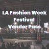 LA Fashion Week Festival: Vendor Pass